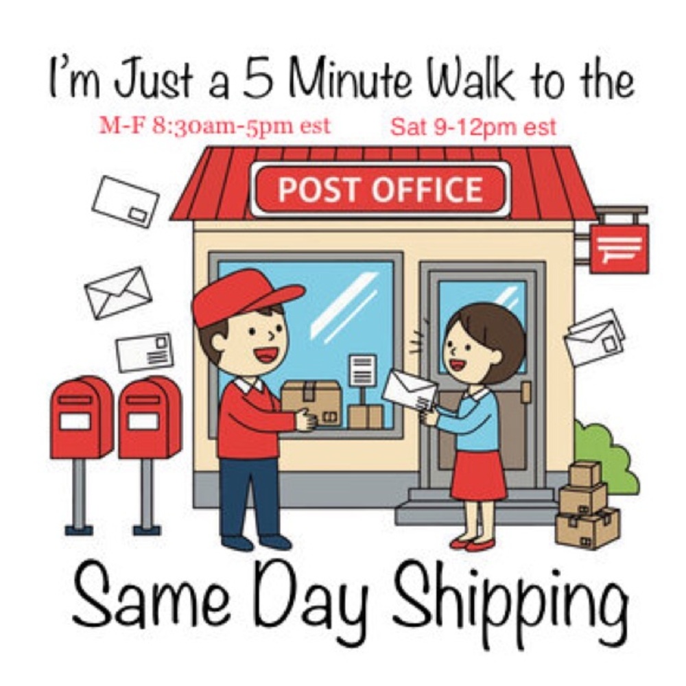 Same Day Shipping Just a 5 minute Walk to the Post Office. 8:30am-5pm est.